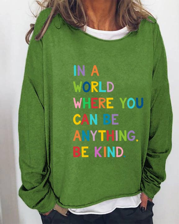 Women's In A World Where You Can Be Anything Be Kind Print Sweatshirt