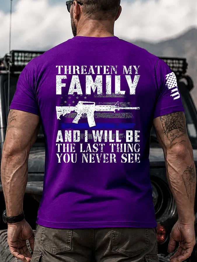 Threaten My Family And I Will Be The Last Thing You Never See Pattern 100% Cotton T-Shirt