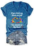 V-neck Autism Awareness If You Think My Hands Are Full You Should See My Heart Print T-Shirt