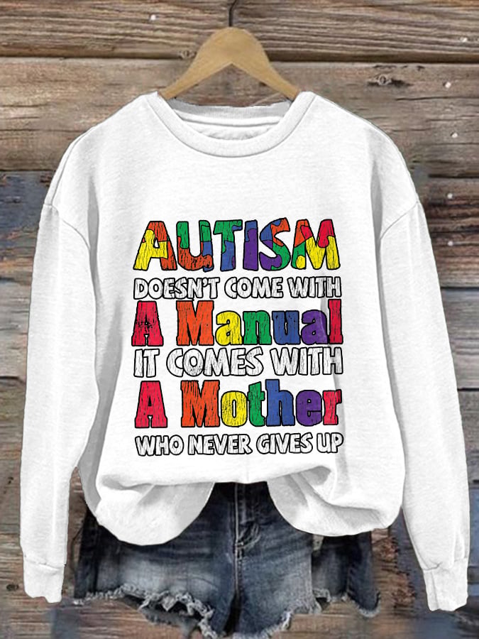 Women's Autism Doesn’T Come With A Manual It Comes With A Mother Who Never Gives Up Autism Mom Print Long Sleeve Sweatshirt