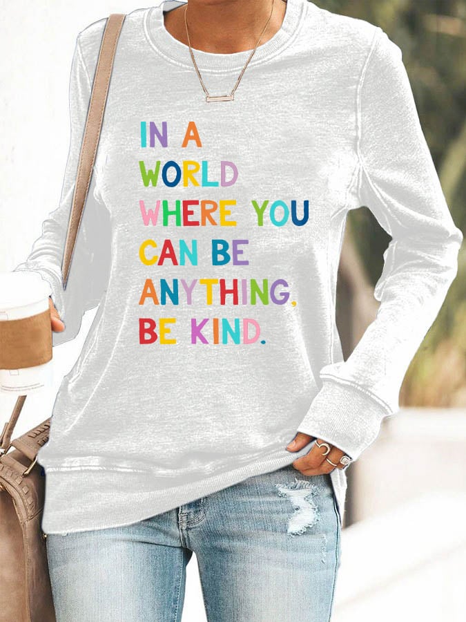 Women's In A World Where You Can Be Anything Be Kind Print Casual Sweatshirt
