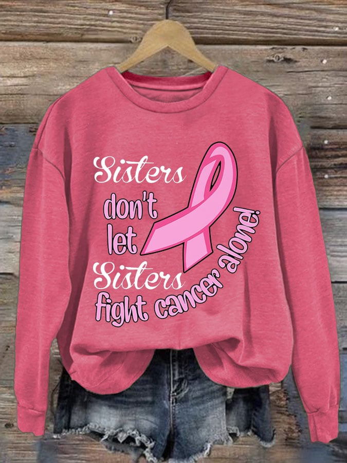 Women's Sister Don't Let Sisters Fight Cancer Alone Print Round Neck Sweatshirt