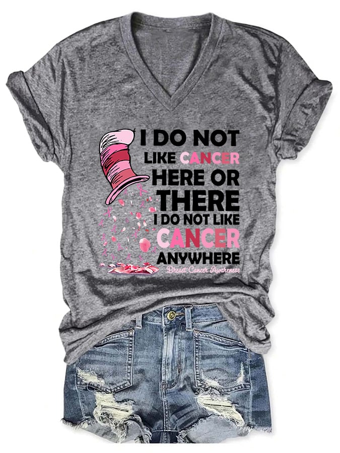 V-neck Breast Cancer Awareness I Do Not Like Cancer Here Or There I Do Not Like Cancer Anywhere Print T-Shirt