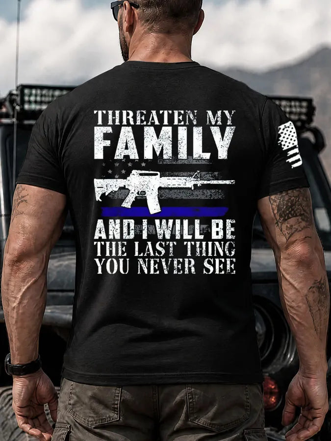 Threaten My Family And I Will Be The Last Thing You Never See Pattern 100% Cotton T-Shirt