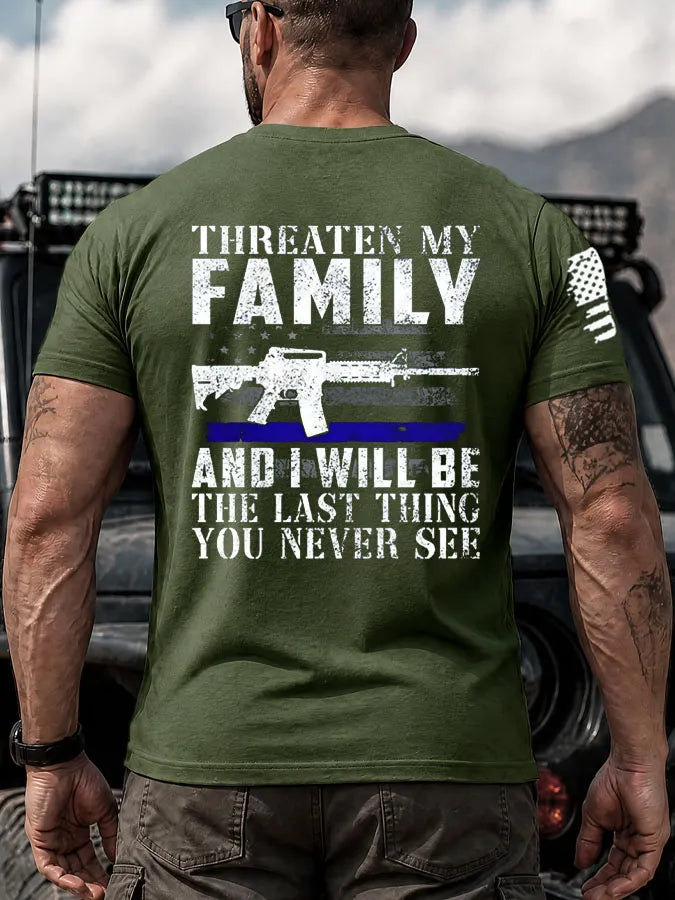Threaten My Family And I Will Be The Last Thing You Never See Pattern 100% Cotton T-Shirt