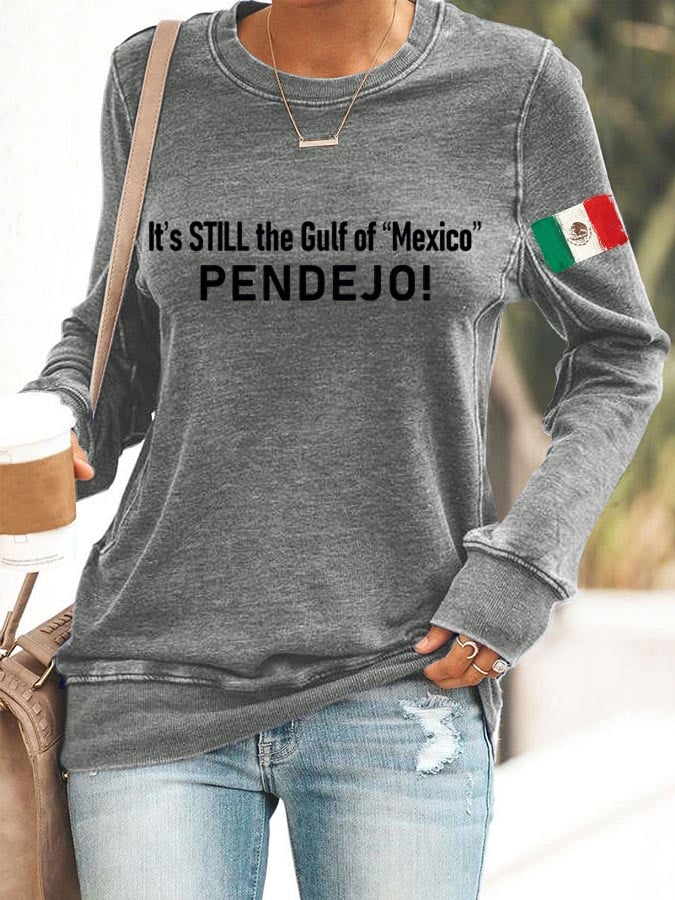 Women's It's Still the Gulf of "Mexico" PENDEJO Printed Crew Neck Sweatshirt