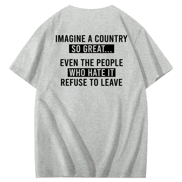 Imagine A Country So Great 100% Cotton T-Shirt