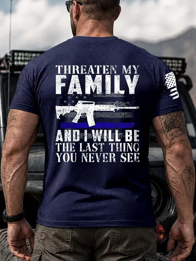 Threaten My Family And I Will Be The Last Thing You Never See Pattern 100% Cotton T-Shirt