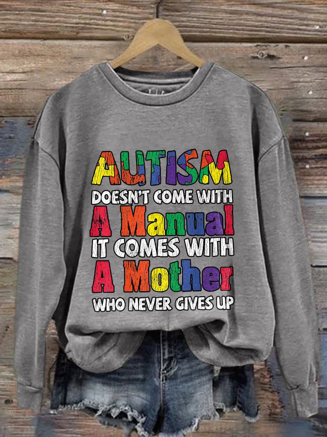 Women's Autism Doesn’T Come With A Manual It Comes With A Mother Who Never Gives Up Autism Mom Print Long Sleeve Sweatshirt