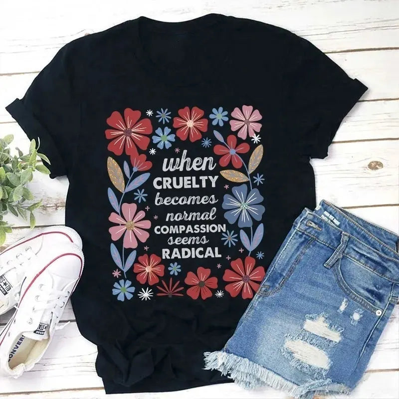 When Cruelty Becomes Normal Compassion Seems Radical Cotton T-Shirt