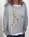 Women's In A World Where You Can Be Anything Be Kind Print Sweatshirt