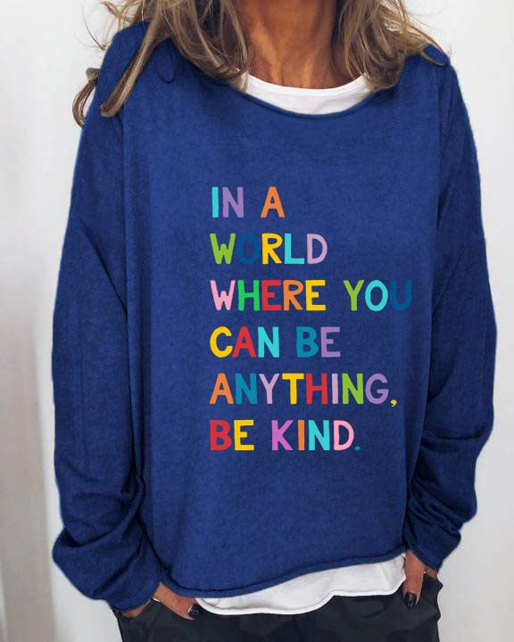 Women's In A World Where You Can Be Anything Be Kind Print Sweatshirt