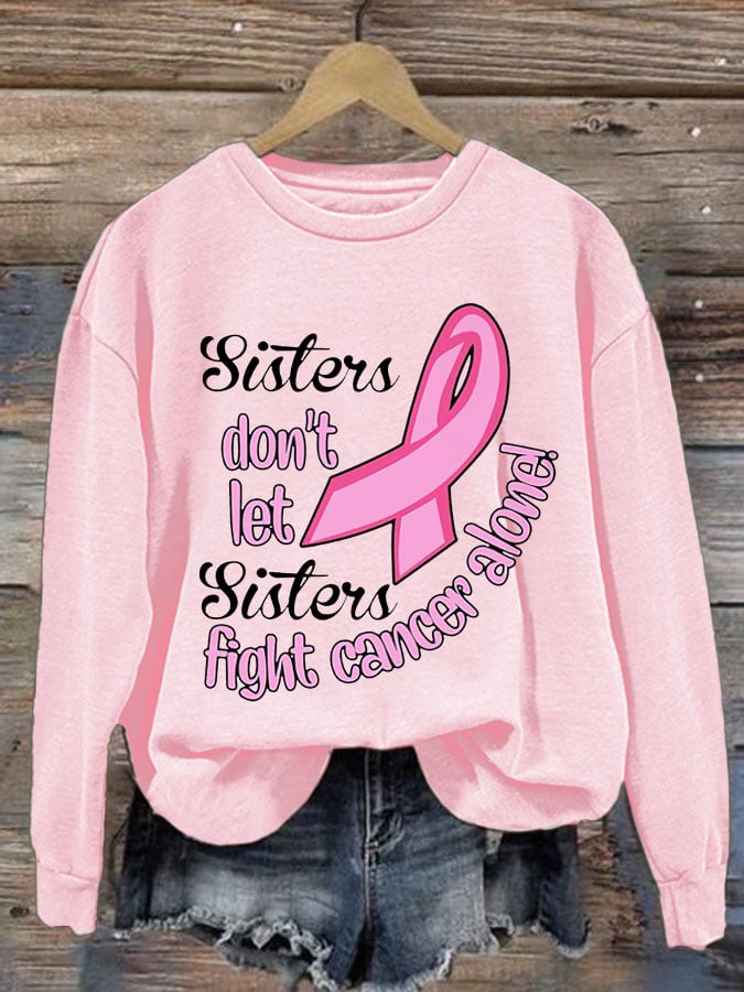 Women's Sister Don't Let Sisters Fight Cancer Alone Print Round Neck Sweatshirt