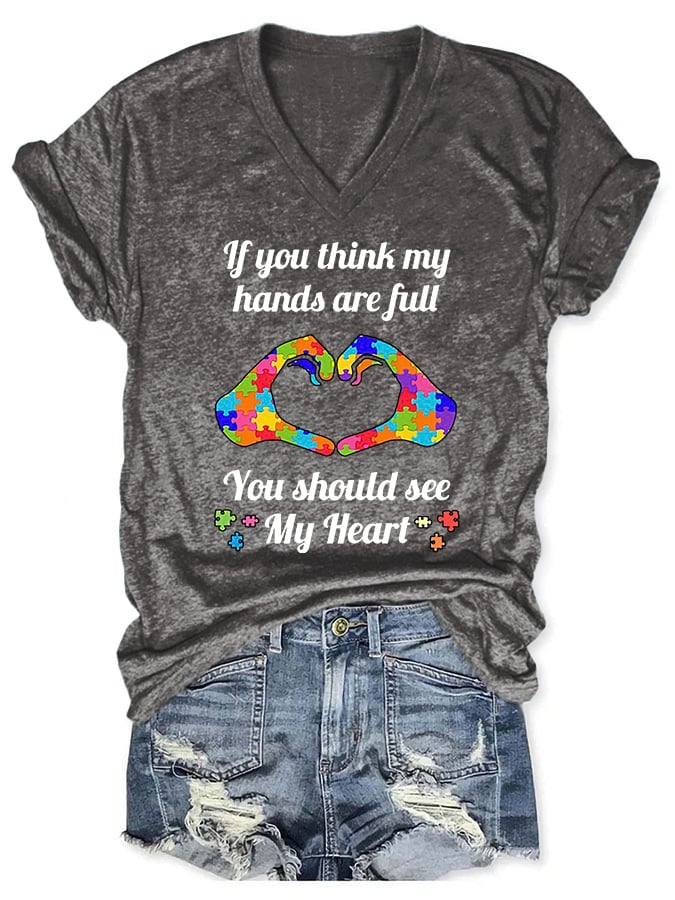 V-neck Autism Awareness If You Think My Hands Are Full You Should See My Heart Print T-Shirt
