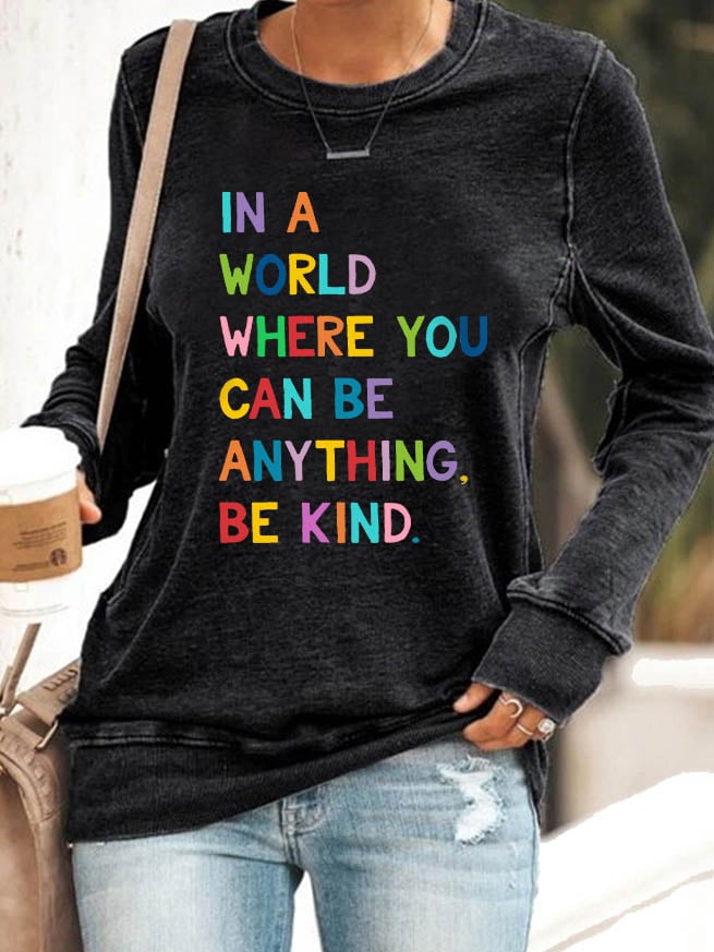 Women's In A World Where You Can Be Anything Be Kind Print Casual Sweatshirt