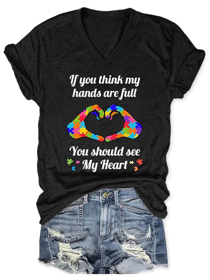 V-neck Autism Awareness If You Think My Hands Are Full You Should See My Heart Print T-Shirt
