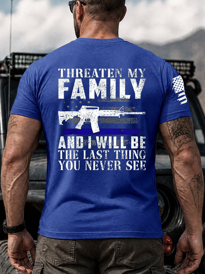 Threaten My Family And I Will Be The Last Thing You Never See Pattern 100% Cotton T-Shirt
