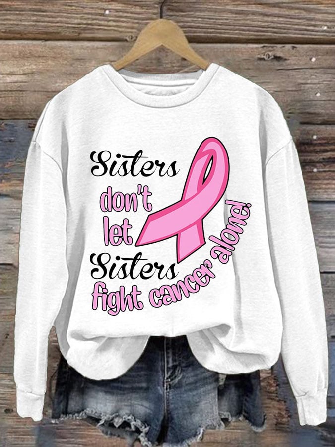 Women's Sister Don't Let Sisters Fight Cancer Alone Print Round Neck Sweatshirt