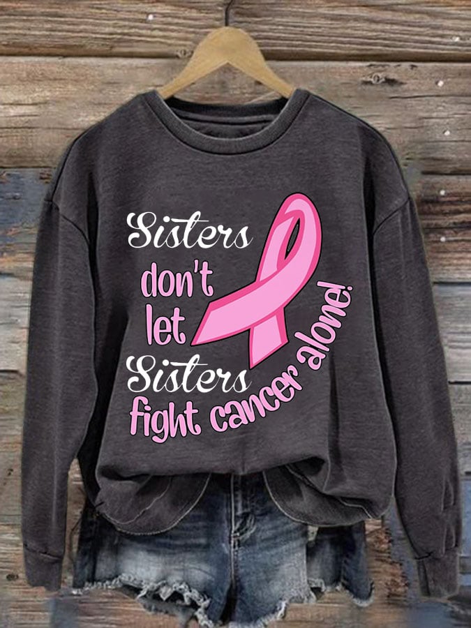 Women's Sister Don't Let Sisters Fight Cancer Alone Print Round Neck Sweatshirt