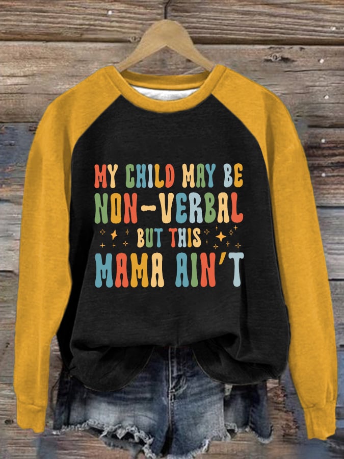 Women's My Child May Be Non-Verbal But This Mama Ain’t Autism Awareness Print Crew Neck Pullover