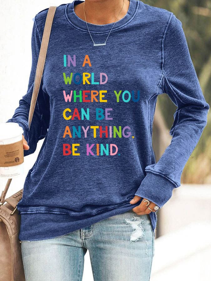 Women's In A World Where You Can Be Anything Be Kind Print Casual Sweatshirt