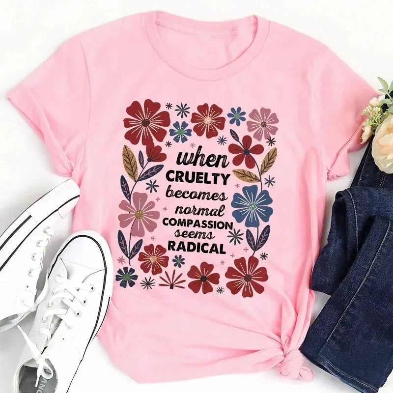 When Cruelty Becomes Normal Compassion Seems Radical Cotton T-Shirt