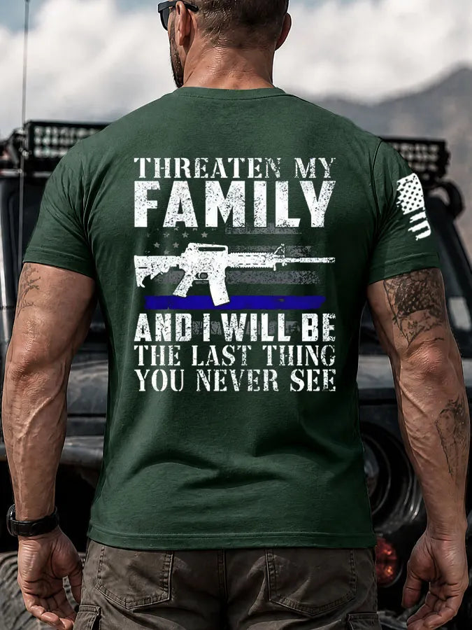 Threaten My Family And I Will Be The Last Thing You Never See Pattern 100% Cotton T-Shirt