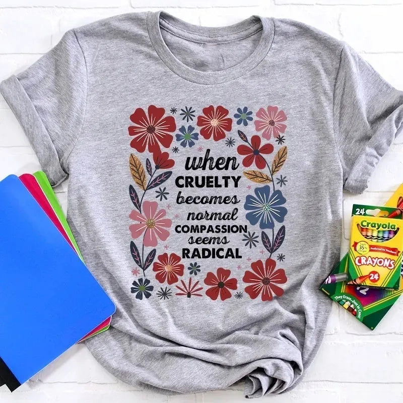 When Cruelty Becomes Normal Compassion Seems Radical Cotton T-Shirt