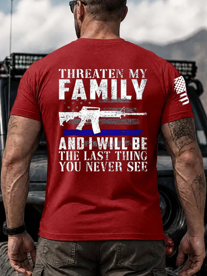 Threaten My Family And I Will Be The Last Thing You Never See Pattern 100% Cotton T-Shirt