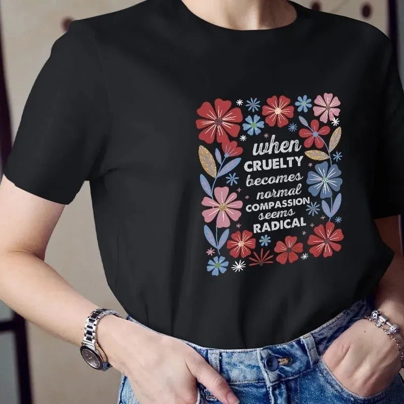 When Cruelty Becomes Normal Compassion Seems Radical Cotton T-Shirt