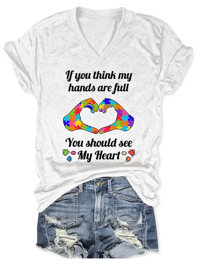 V-neck Autism Awareness If You Think My Hands Are Full You Should See My Heart Print T-Shirt