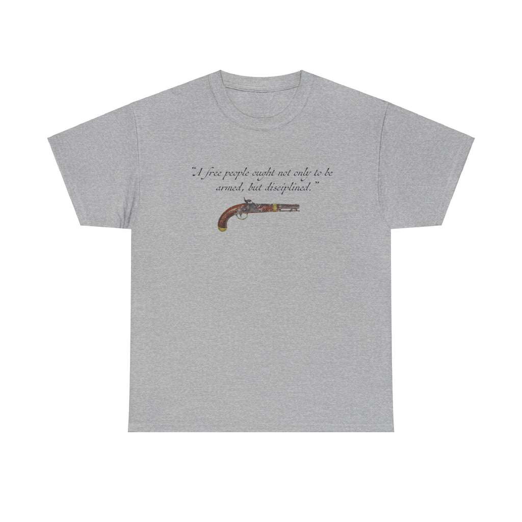"A free people ought not only to be armed, but disciplined" T-Shirt