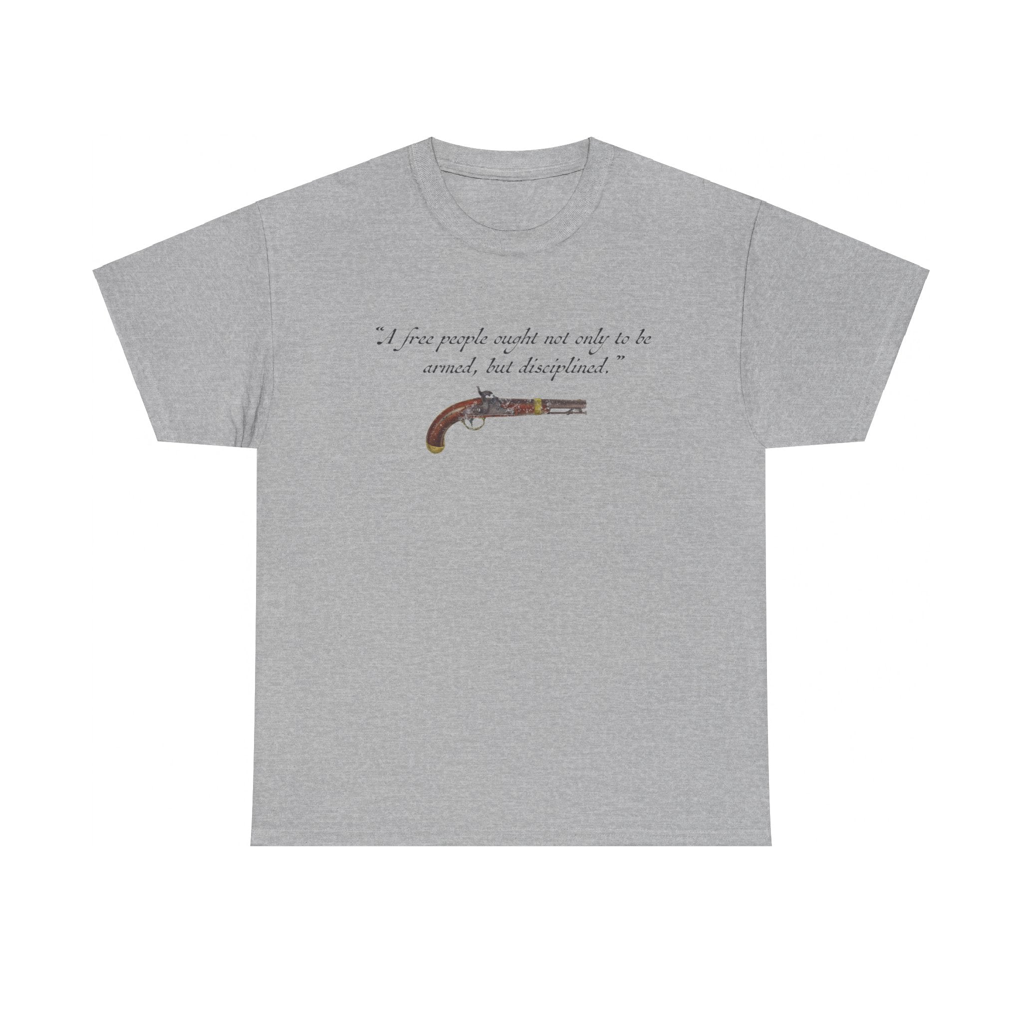 "A free people ought not only to be armed, but disciplined" T-Shirt