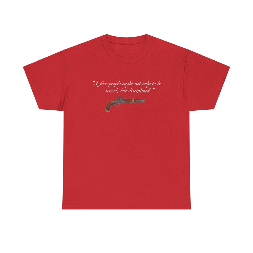 "A free people ought not only to be armed, but disciplined" T-Shirt
