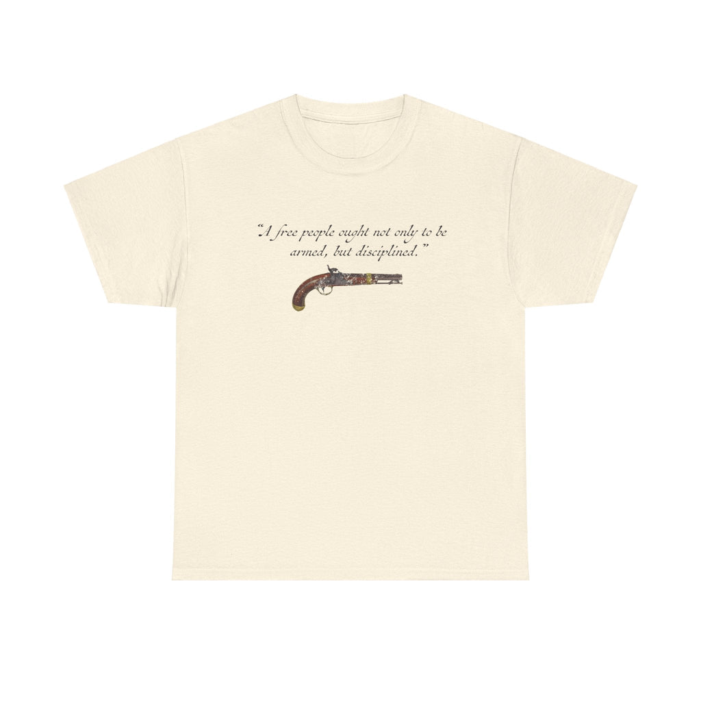 "A free people ought not only to be armed, but disciplined" T-Shirt
