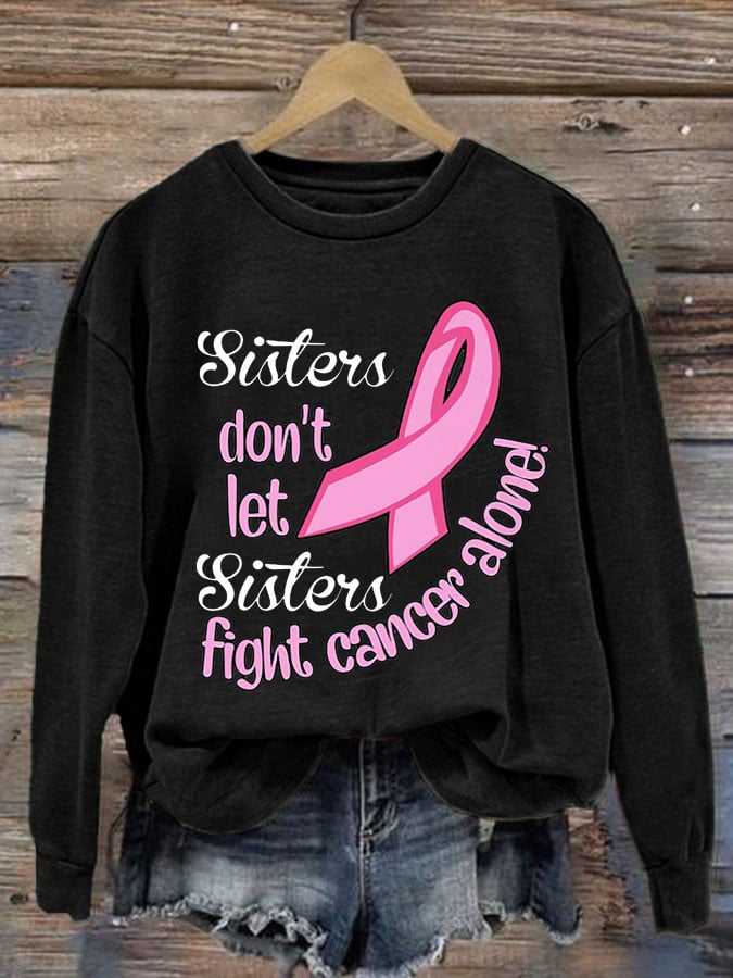 Women's Sister Don't Let Sisters Fight Cancer Alone Print Round Neck Sweatshirt