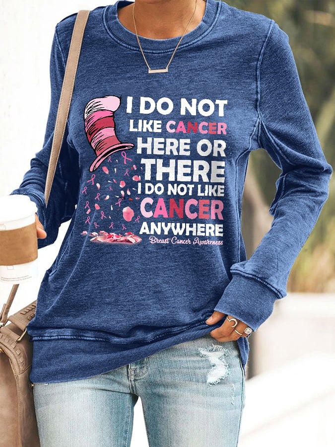 Breast Cancer Awareness I Do Not Like Cancer Here Or There I Do Not Like Cancer Anywhere Print Sweatshirt