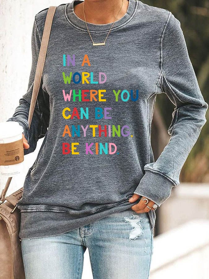 Women's In A World Where You Can Be Anything Be Kind Print Casual Sweatshirt