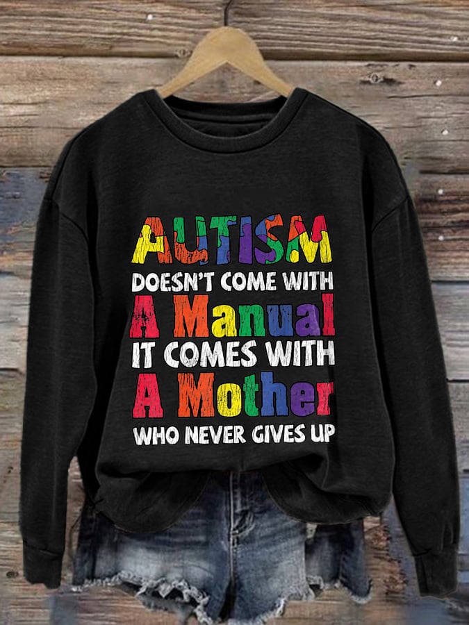 Women's Autism Doesn’T Come With A Manual It Comes With A Mother Who Never Gives Up Autism Mom Print Long Sleeve Sweatshirt