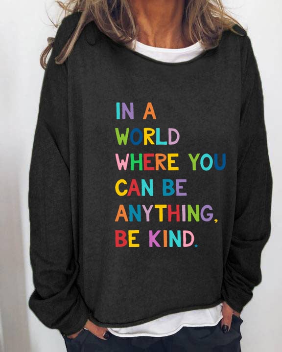 Women's In A World Where You Can Be Anything Be Kind Print Sweatshirt