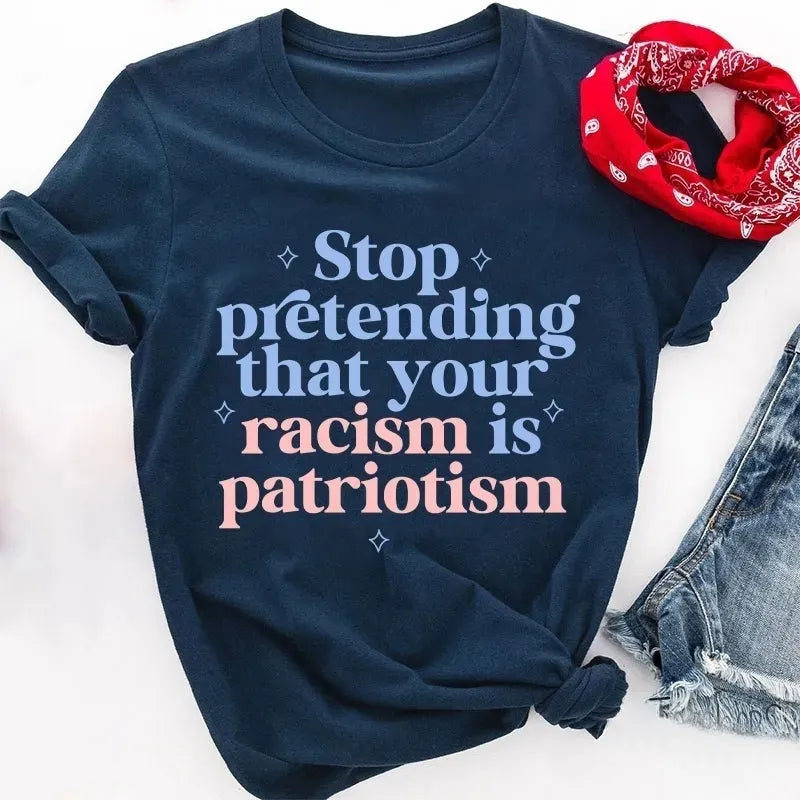Stop Pretending That Your Racism Is Patriotism Cotton T-Shirt