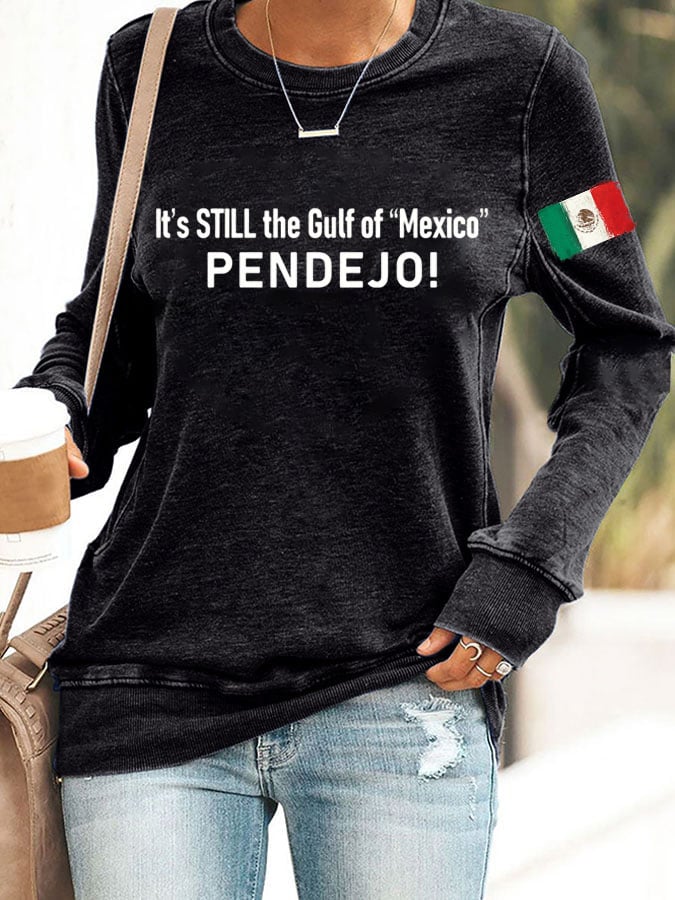 Women's It's Still the Gulf of "Mexico" PENDEJO Printed Crew Neck Sweatshirt