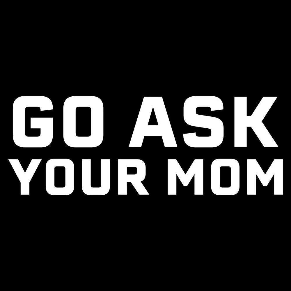 Go Ask Your Mom T-Shirt