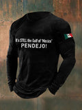 Men's It's Still the Gulf of "Mexico" PENDEJO print long sleeve T-shirt