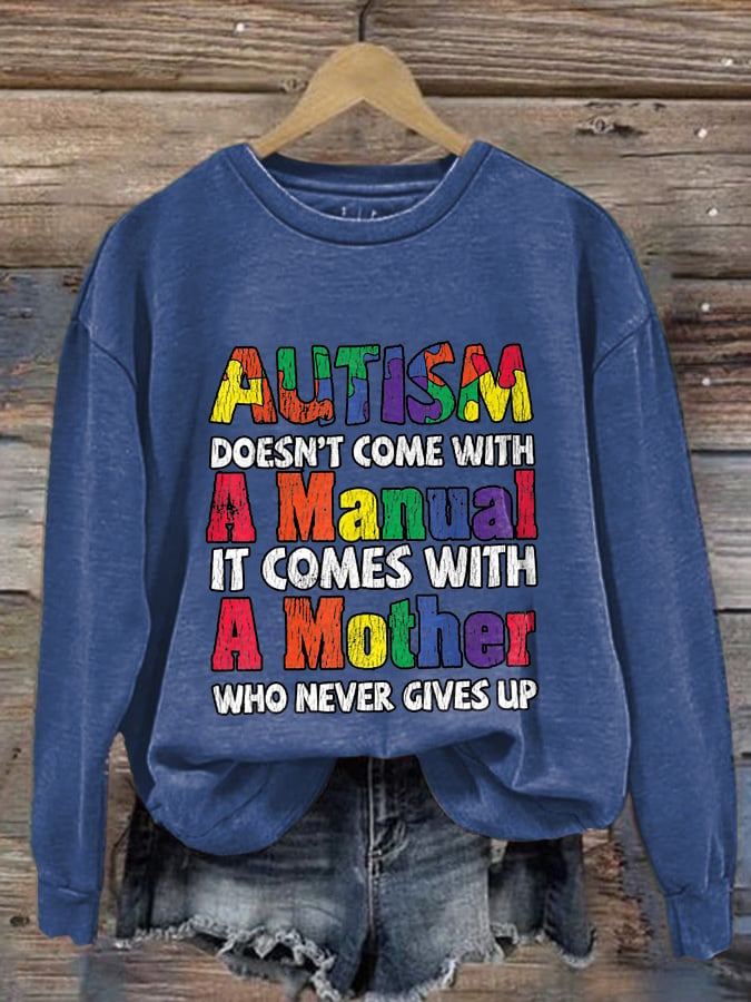 Women's Autism Doesn’T Come With A Manual It Comes With A Mother Who Never Gives Up Autism Mom Print Long Sleeve Sweatshirt