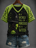 Women's Halloween “IN A  WORLD FULL OF PRINCESSES BE A  WITCH” Printed V-neck T-shirt