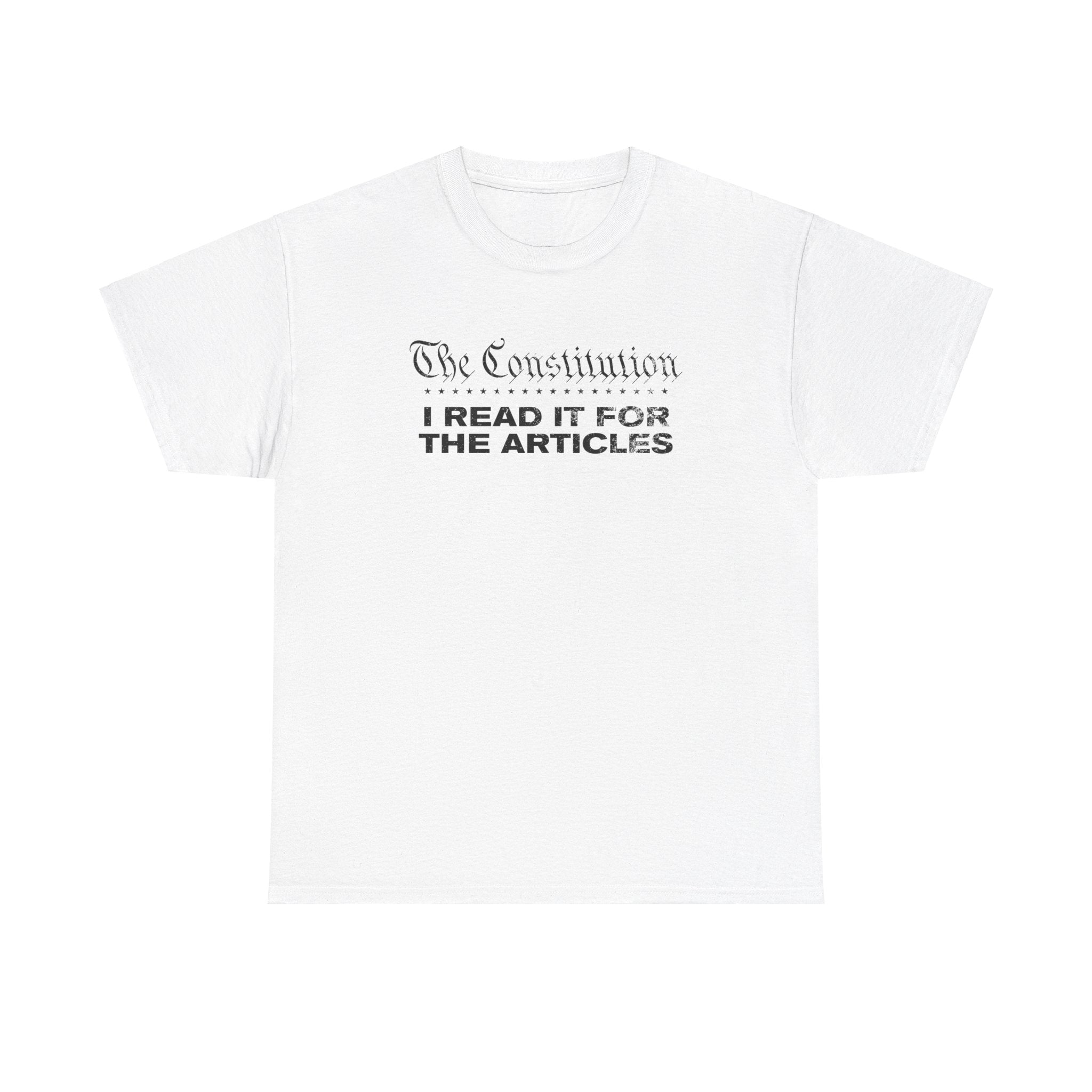 The Constitution: I Read It For The Articles T-Shirt