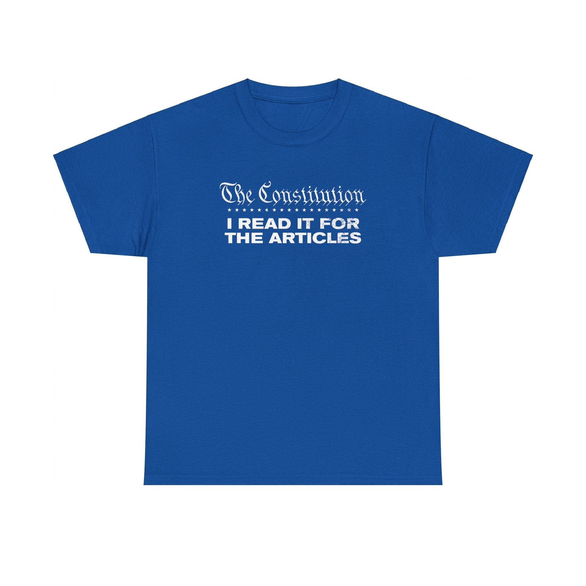The Constitution: I Read It For The Articles T-Shirt