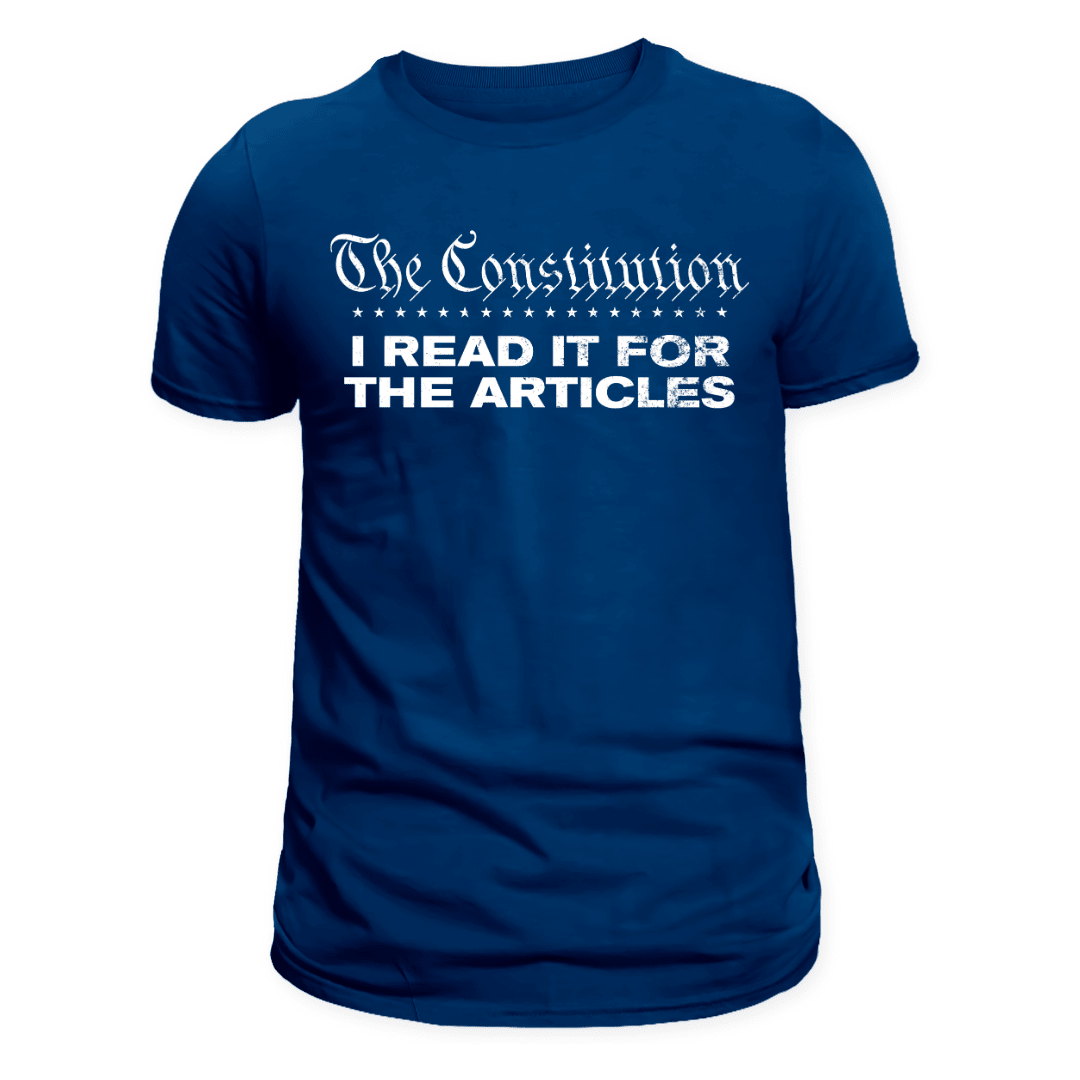 The Constitution: I Read It For The Articles T-Shirt